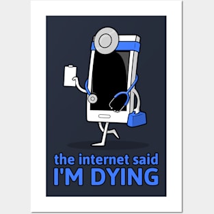 The Internet Said I'm Dying Posters and Art